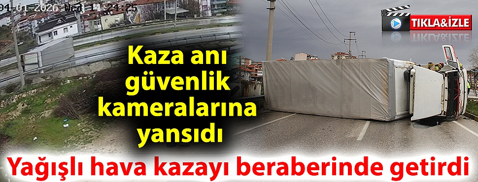 Yağışlı hava kazayı beraberinde getirdi