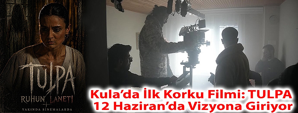 Kula'da İlk Korku Filmi: TULPA 12 Haziran'da Vizyona Giriyor