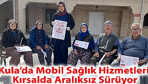 Kula’da Mobil Sağlık Hizmetleri Kırsalda Aralıksız Sürüyor