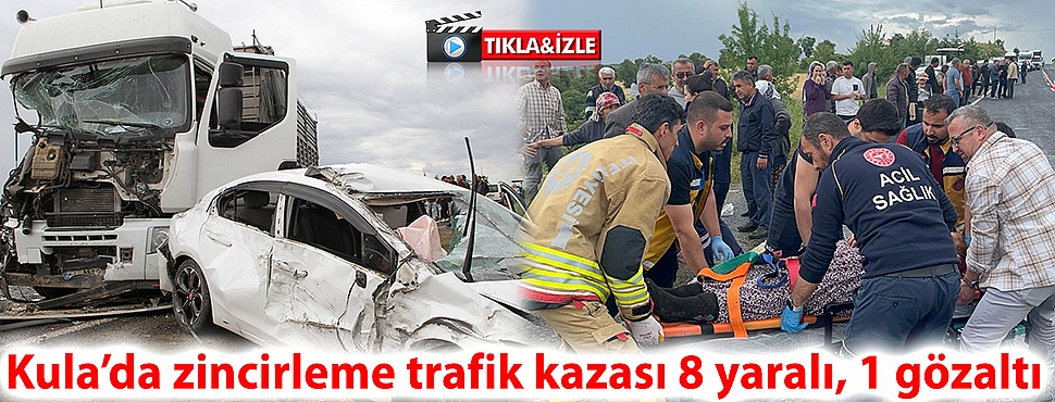 Kula’da zincirleme trafik kazası: 8 yaralı, 1 gözaltı 