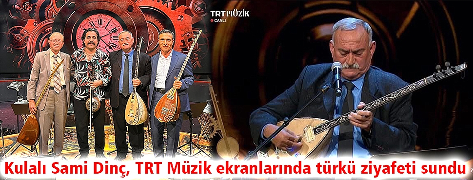 Kulalı Sami Dinç, TRT Müzik ekranlarında türkü ziyafeti sundu 