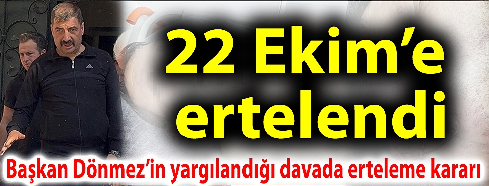 Başkan Dönmez'in yargılandığı davada erteleme kararı: 22 Ekim'e ertelendi
