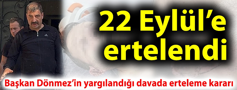 Başkan Dönmez’in yargılandığı davada erteleme kararı: 22 Eylül’e ertelendi