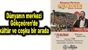 Dünyanın merkezi Gökçeören’de kültür ve coşku bir arada