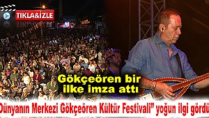 Gökçeören bir ilke imza attı: “Dünyanın Merkezi Gökçeören Kültür Festivali” yoğun ilgi gördü