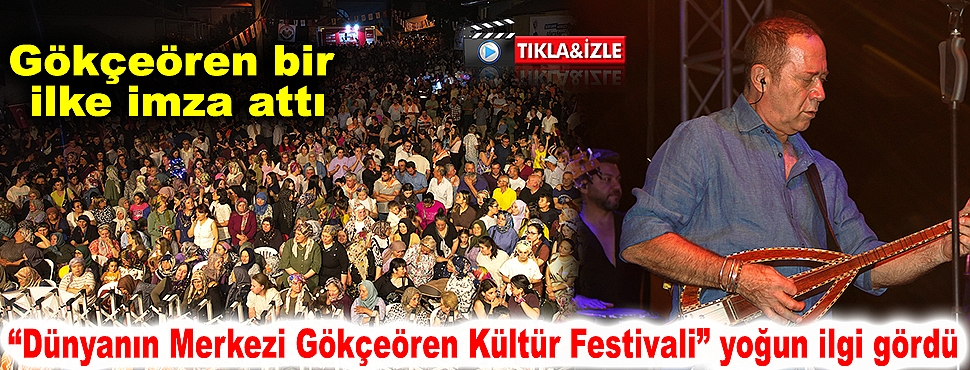 Gökçeören bir ilke imza attı: “Dünyanın Merkezi Gökçeören Kültür Festivali” yoğun ilgi gördü