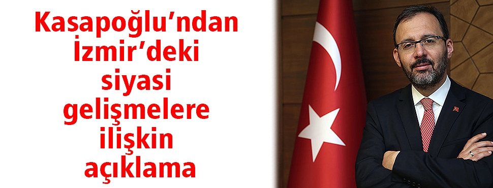Kasapoğlu’ndan İzmir’deki siyasi gelişmelere ilişkin açıklama