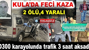 Kula’da feci kaza; 2 ölü, 4 yaralı 