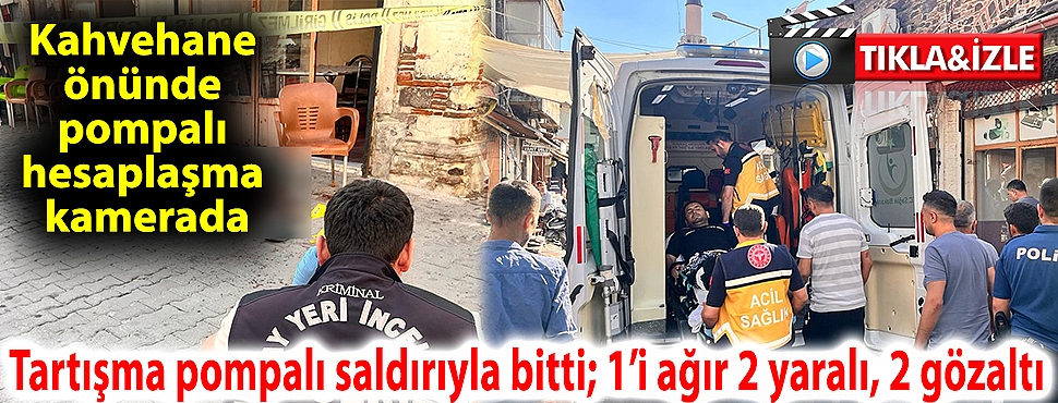 Kula’da tartışma pompalı saldırıyla bitti; 1’i ağır 2 yaralı, 2 gözaltı