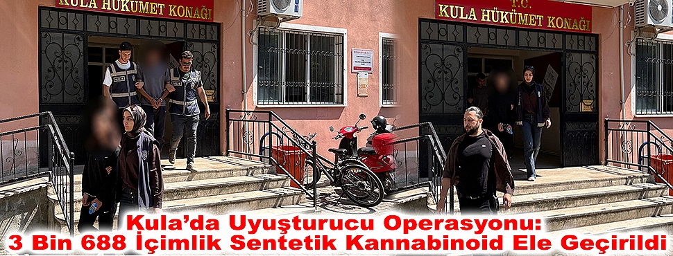 Kula'da Uyuşturucu Operasyonu: 3 Bin 688 İçimlik Sentetik Kannabinoid Ele Geçirildi