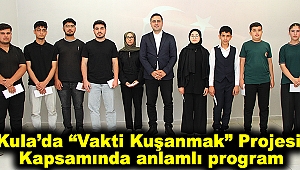 Kula’da “Vakti Kuşanmak” Projesi Kapsamında anlamlı program