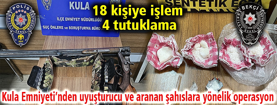 Kula Emniyeti’nden uyuşturucu ve aranan şahıslara yönelik operasyon: 18 kişiye işlem, 4 tutuklama