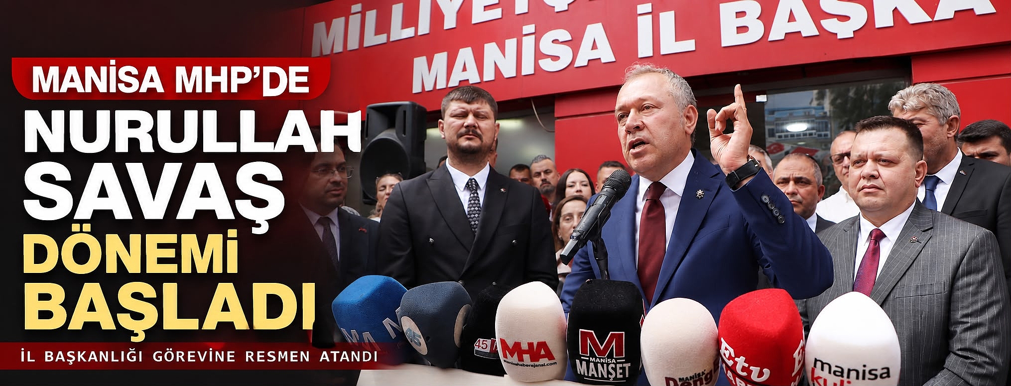 MANİSA MHP’ de NURULLAH SAVAŞ DÖNEMİ BAŞLADI 