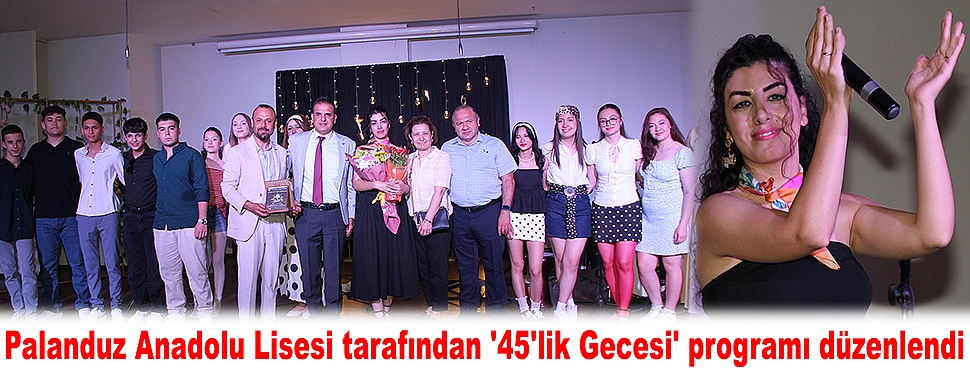 Palanduz Anadolu Lisesi tarafından '45'lik Gecesi' programı düzenlendi