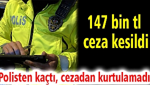 Polisten kaçtı, cezadan kurtulamadı: 147 bin tl ceza kesildi