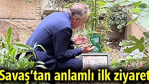 Savaş’tan anlamlı ilk ziyaret