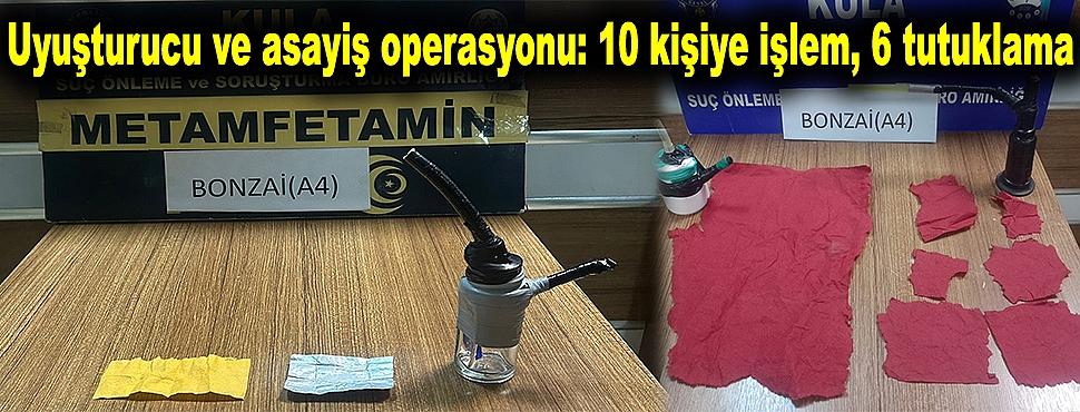 Uyuşturucu ve asayiş operasyonu: 10 kişiye işlem, 6 tutuklama