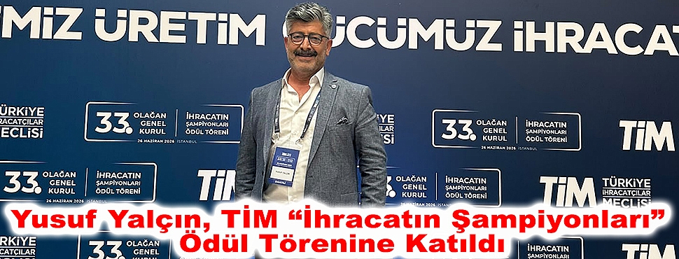 Yusuf Yalçın, TİM “İhracatın Şampiyonları” Ödül Törenine Katıldı